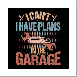 I Can't I Have Plans In The Garage Posters and Art